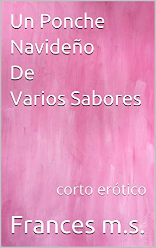 Un Ponche Navideño De Varios Sabores: corto erótico (Spanish Edition)