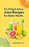 The 64 Quick & Easy Juice Recipes For Better Health. (English Edition)