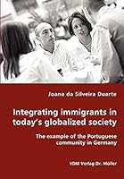 Integrating Immigrants in Today's Globalized Society - The Example of the Portuguese Community in Germany 3836424452 Book Cover