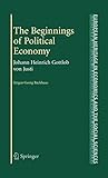 The Beginnings of Political Economy: Johann Heinrich Gottlob von Justi (The European Heritage in Economics and the Social Sciences, 7)