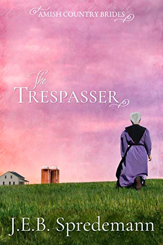 The Trespasser (Amish Country Brides) by [J.E.B. Spredemann, Jennifer Spredemann]