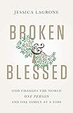 Broken & Blessed: God Changes the World One Person and One Family at a Time (Broken and Blessed)