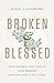 Broken & Blessed: God Changes the World One Person and One Family at a Time (Broken and Blessed)