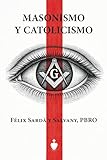 Masonismo y Catolicismo: Paralelos entre la doctrina de las logias y la de nuestra Santa Iglesia Católica, Apostólica, Romana única verdadera (Spanish Edition)