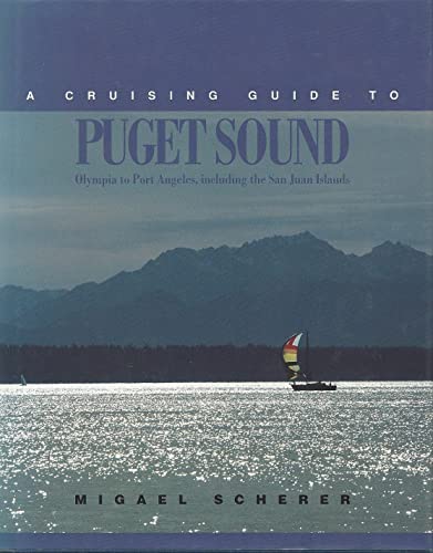 A Cruising Guide to Puget Sound: Olympia to Port Angeles, including the San Juan Islands