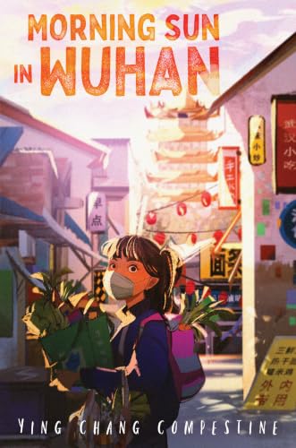 Morning Sun in Wuhan: An Award-Winning Story of Friendship, Courage, and Cooking During COVID for Children (Ages 8-12)
