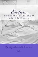 Erotica: 12 short stories about adult fantasies 1508643423 Book Cover