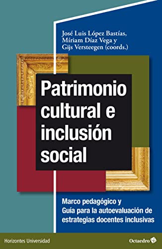 Patrimonio cultural e inclusión social: Marco pedagógico y guía para la autoevaluación de estrategias docentes inclusivas (Horizontes-Educación) (Horizontes-Universidad)