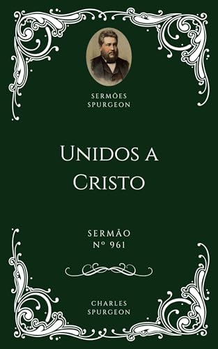 Charles H. Spurgeon - Sermão - Unidos a Cristo