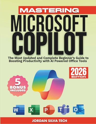 Mastering Microsoft Copilot: The Most Updated and Complete Beginner’s Guide to Boosting Productivity with AI Powered Office Tools