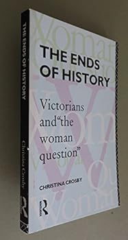 Paperback The Ends of History: Victorians and "the Woman Question" Book