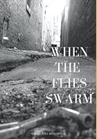 When The Flies Swarm: A Survivor's Account of the Crack Epidemic B0B4QT9GHV Book Cover