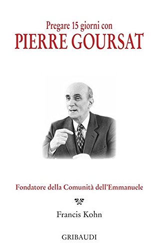 Pregare 15 giorni con Pierre Goursat: Fondatore