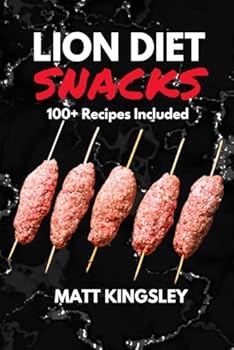 LION DIET SNACKS: 100+ DELICIOUS RUMINANT MEAT SNACK RECIPES