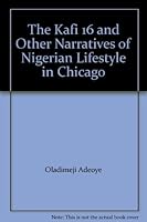 The Kafi 16 and Other Narratives of Nigerian Lifestyle in Chicago 1583740929 Book Cover