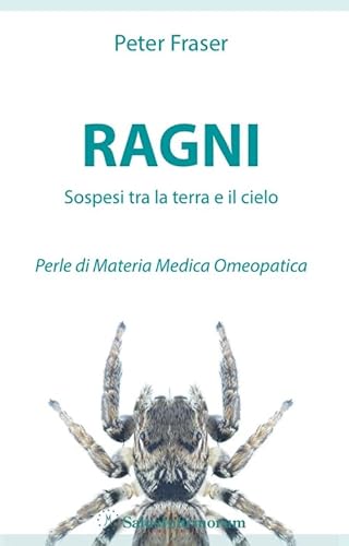 Ragni. Sospesi Tra La Terra E Il Cielo. Perle Di Materia Medica Omeopatica