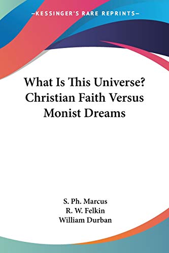 What Is This Universe? Christian Faith Versus Monist Dreams