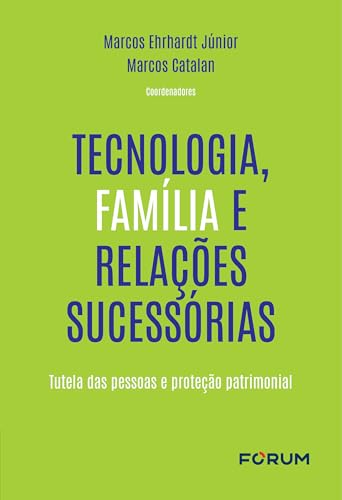 Tecnologia, família e relações sucessórias: tutela das pessoas e proteção patrimonial