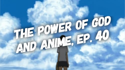 The Power of God and Anime, Episode 40: The Girl Who Leapt Through Temptation