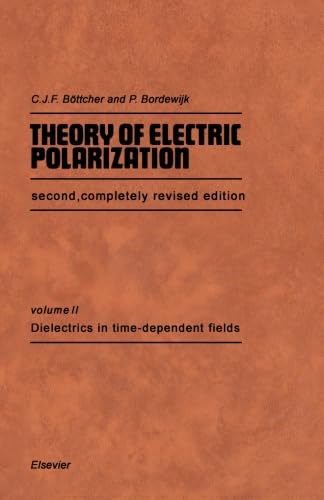 Theory of Electric Polarization Second, Completely Revised Edition, Volume II: Dielectrics in Time-dependent Fields