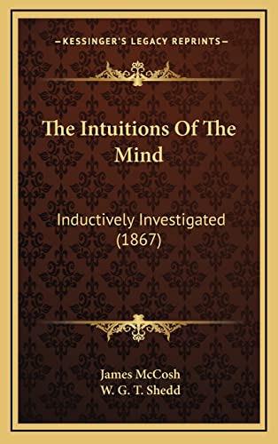 The Intuitions Of The Mind: Inductively Investigated (1867)