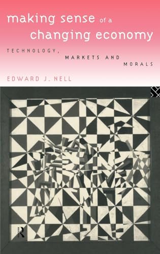 Making Sense of a Changing Economy: Technology, Markets and Morals