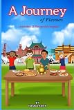 A Journey of Flavours - includes 17 flavourful recipes!: A children's book that includes the first book 'A Journey of Tastes' and is about travelling ... countries while experiencing diverse foods