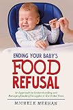 Ending Your Baby's Food Refusal: An Approach to Understanding and Managing Feeding Struggles in the Under Fives (English Edition)