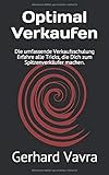  Optimal Verkaufen: Die umfassende Verkaufsschulung Erfahre alle Tricks, die Dich zum Spitzenverkäufer machen.