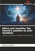 Ethics and morality: the Church's position on anti-Semitism: based on the example of ‘The Deputy’ by Rolf Hochhuth 6203916994 Book Cover