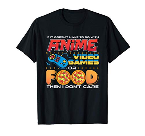 If Its Not Anime Video Games Or Food Then I Don't Care Anime Camiseta