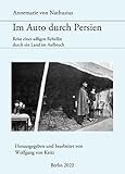 Im Auto durch Persien: Reisen einer adligen Rebellin durch ein Land im Aufbruch (German Edition)