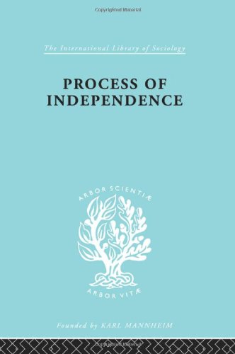 Process Of Independence Ils 51: Political Sociology (International Library of Sociology)