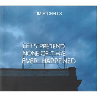 Tim Etchells: Let's Pretend None of This Ever Happened