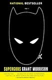 Supergods: What Masked Vigilantes, Miraculous Mutants, and a Sun God from Smallville Can Teach Us...