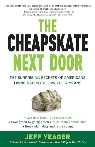 The Cheapskate Next Door: The Surprising Secrets of Americans Living Happily Below Their Means
