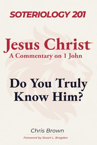 Soteriology 201: Jesus Christ: Do You Truly Know Him? (Christ Centered Theology)