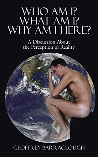 Who Am I? What Am I? Why Am I here?: A Discussi... 1482854104 Book Cover