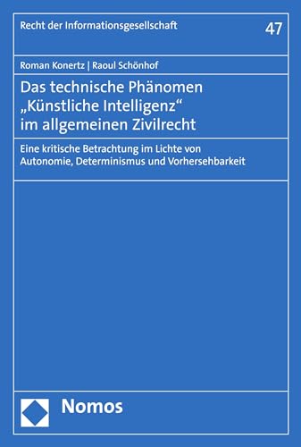 Das technische Phänomen "Künstliche Intelligenz" im allgemeinen Zivilrecht: Eine kritische Betrachtung im Lichte von Autonomie, Determinismus und Vorhersehbarkeit ... 47) (German Edition)