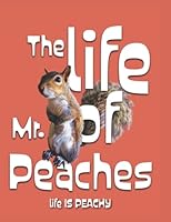 The life of Mr. Peaches: Life is peachy 1957041137 Book Cover
