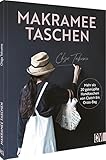 Makramee Taschen: Mehr als 20 Anleitungen für geknüpfte Handtaschen von Clutch bis Cross-Body-Bag. Inklusive ausführlichem Knotenkurs. Für Anfänger und Fortgeschrittene. - Chizu Takuma Übersetzer: Katrin Marburger 