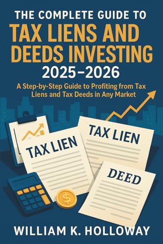 The Complete Guide to Tax Liens and Deeds Investing 2025