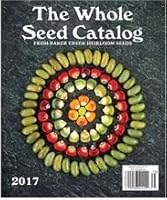 The Whole Seed Catalog From Baker Creek Heirloom Seeds 2017 B01MRNY1N0 Book Cover