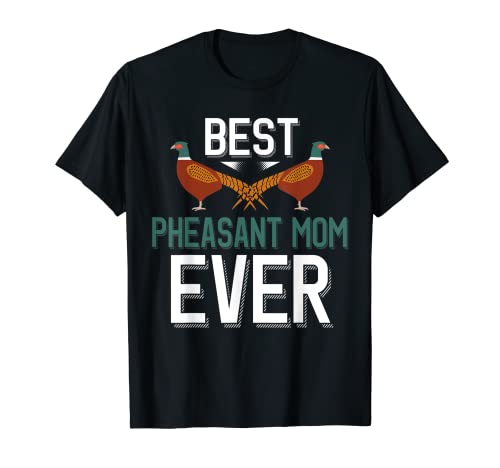 Cute Pheasant Mom Best Pheasant Mom Ever Maglietta