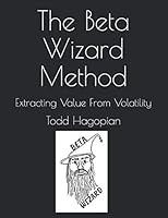 The Beta Wizard Method: Extracting Value From Volatility 1795334940 Book Cover
