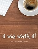 It Was Worth It! The Office Organizer: Daily Monthly Work Day Organizer, Schedule Organizer, Appointment Notebook: Productivity Tracker for Organizing ... To Do Lists Journal Planner Notebook 8.5 x 11