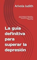 La guía definitiva para superar la depresión: Vencer la depresión sin medicamentos – Recuperar la confianza – Liberarse de los pensamientos negativos – Volver a disfrutar la vida B0G2C5N5TZ Book Cover