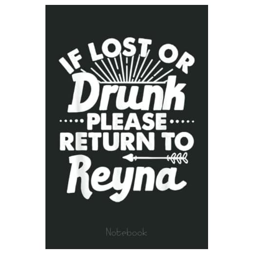 If Lost Or Drunk Please Return To REYNA Gift Name Women Notebook: Funny Gift For Your Best Friend Planner, Journal, Notebook, Composition Book, Diary for Women, Men, Teens, and Children