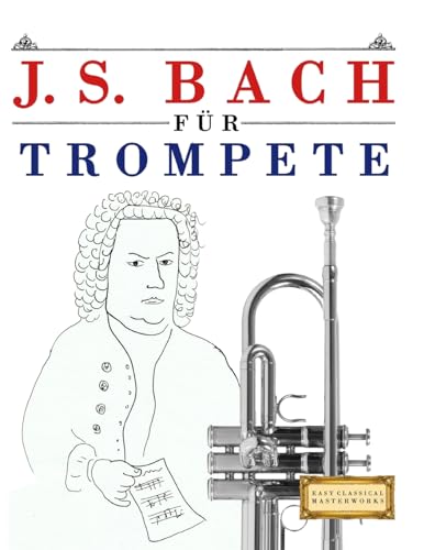 J. S. Bach für Trompete: 10 Leichte Stücke für Trompete Anfänger Buch (German Edition)