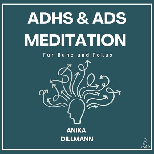 ADHS und ADS I Meditation F&uuml;r Ruhe, Klarheit & Fokus
